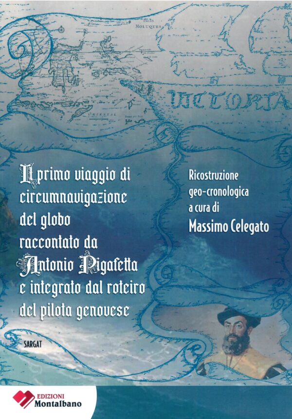 Il primo viaggio di circumnavigazione al globo raccontato da Antonio Pigafetta e integrato dal roterio del pilota genovese