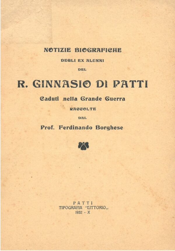 Notizie biografiche degli alunni del R. Ginnasio di Patti. Caduti nella Grande Guerra raccolte dal Prof. Ferdinando Borghese