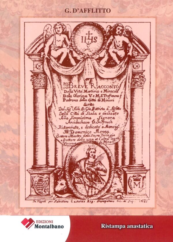 Breve racconto della Vita Martirio e Miracoli della Gloriosa V. e M. S. Trofimena Padrona della città di Minori