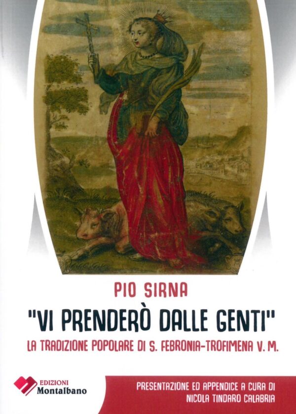 VI Prenderò dalle genti. LA tradizione popolare di S. Febronia-Trofimena V.M